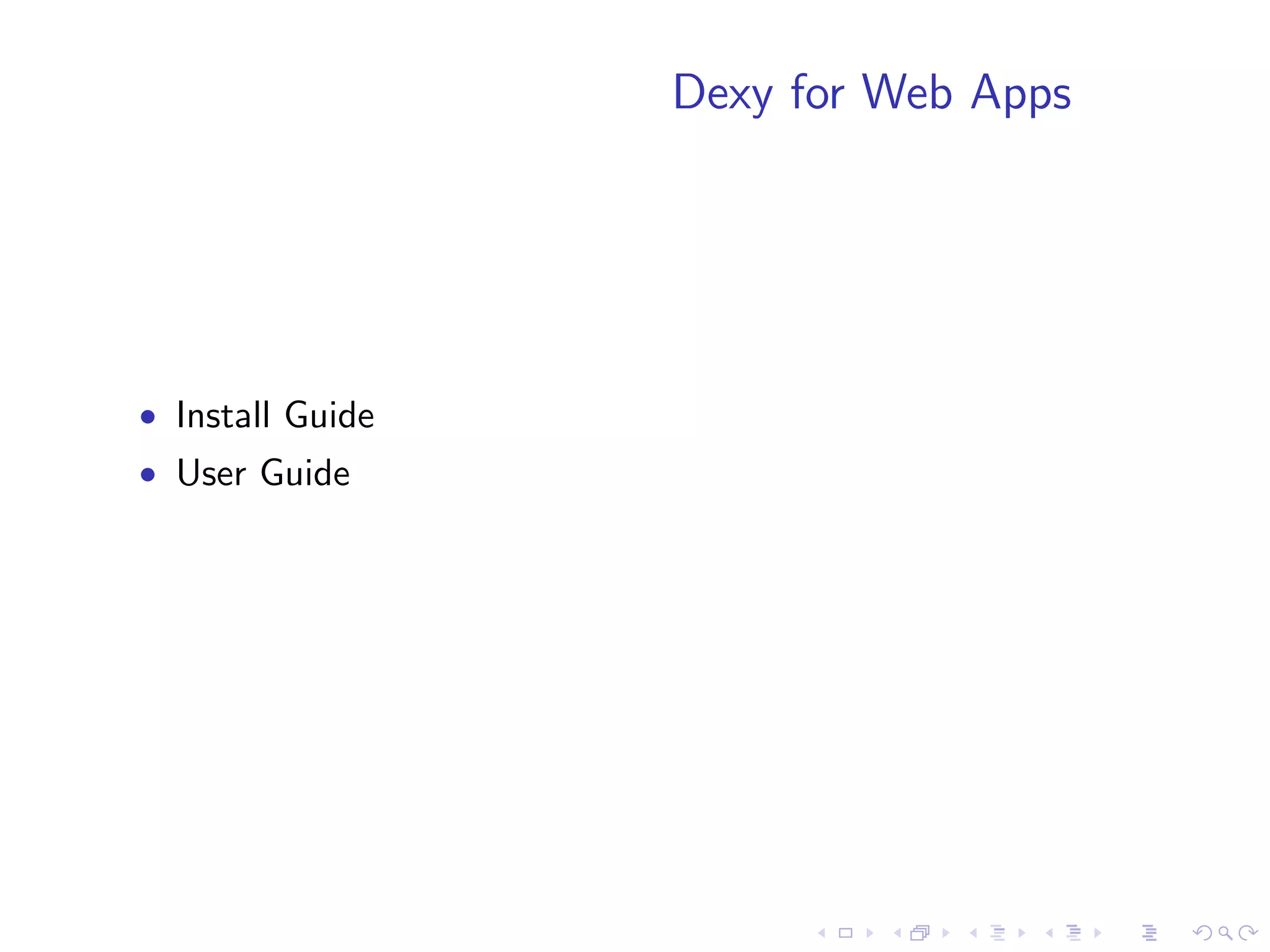 Dexy for Web Apps




• Install Guide
• User Guide
 