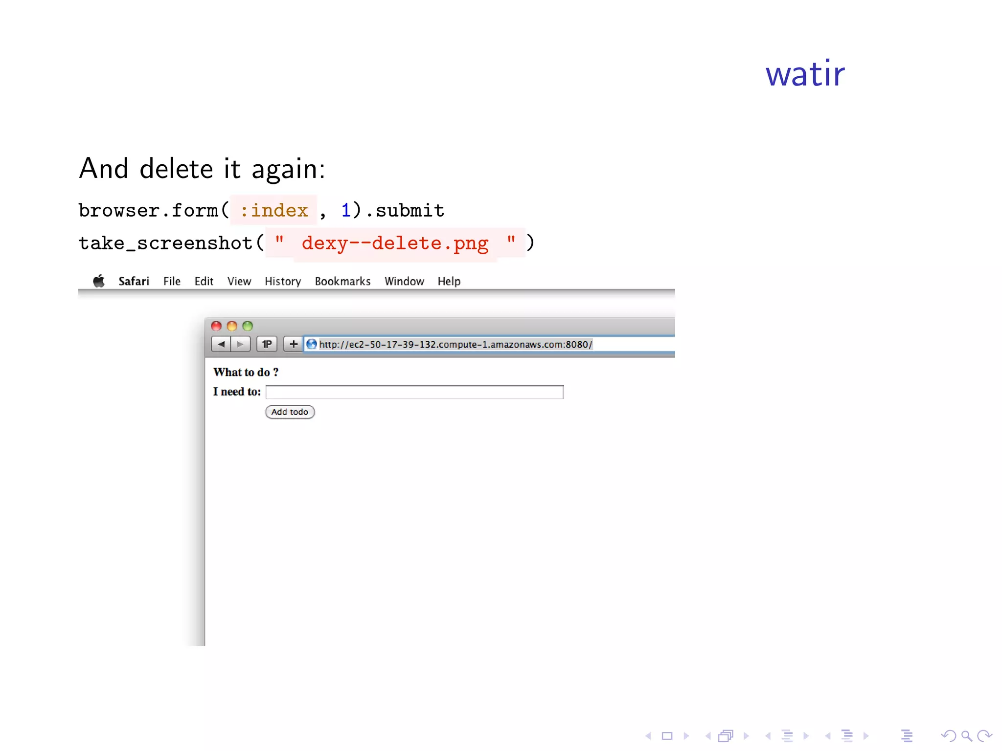 watir

And delete it again:
browser.form( :index , 1).submit
take_screenshot( " dexy--delete.png " )
 