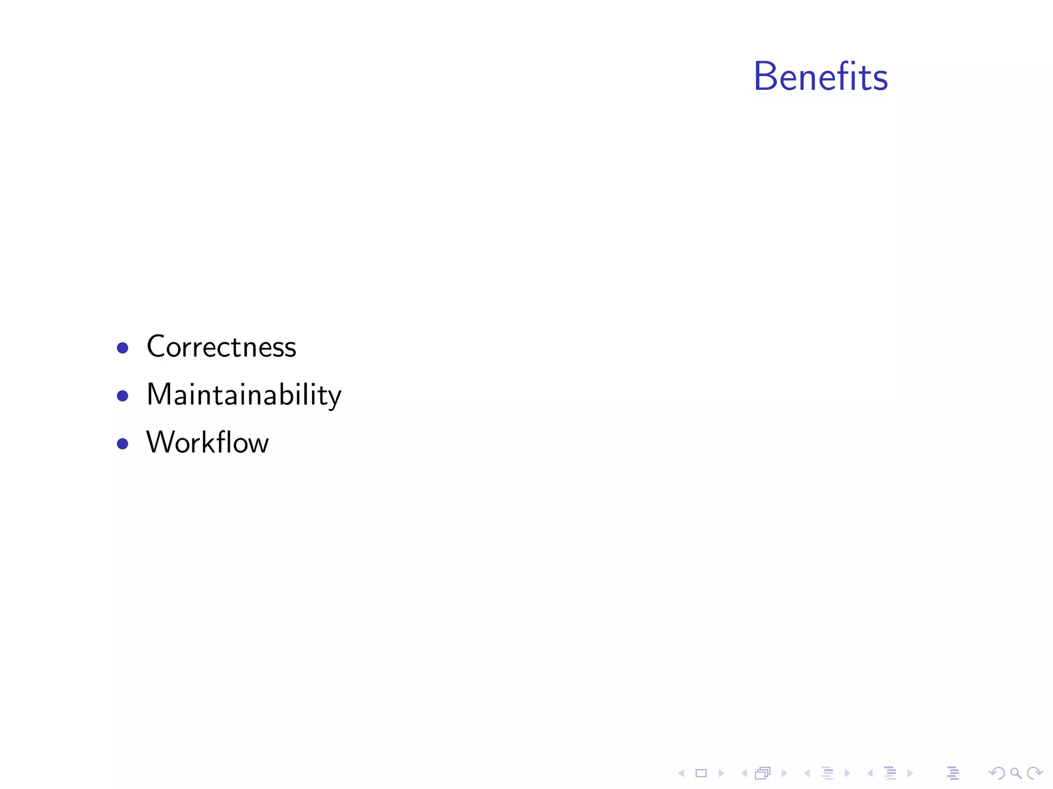 Beneﬁts




• Correctness
• Maintainability
• Workﬂow
 