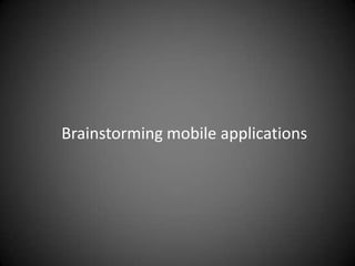 Brainstorming mobile applications 