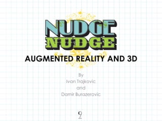AUGMENTED REALITY AND 3D By Ivan Trajkovic and DamirBurazerovic 