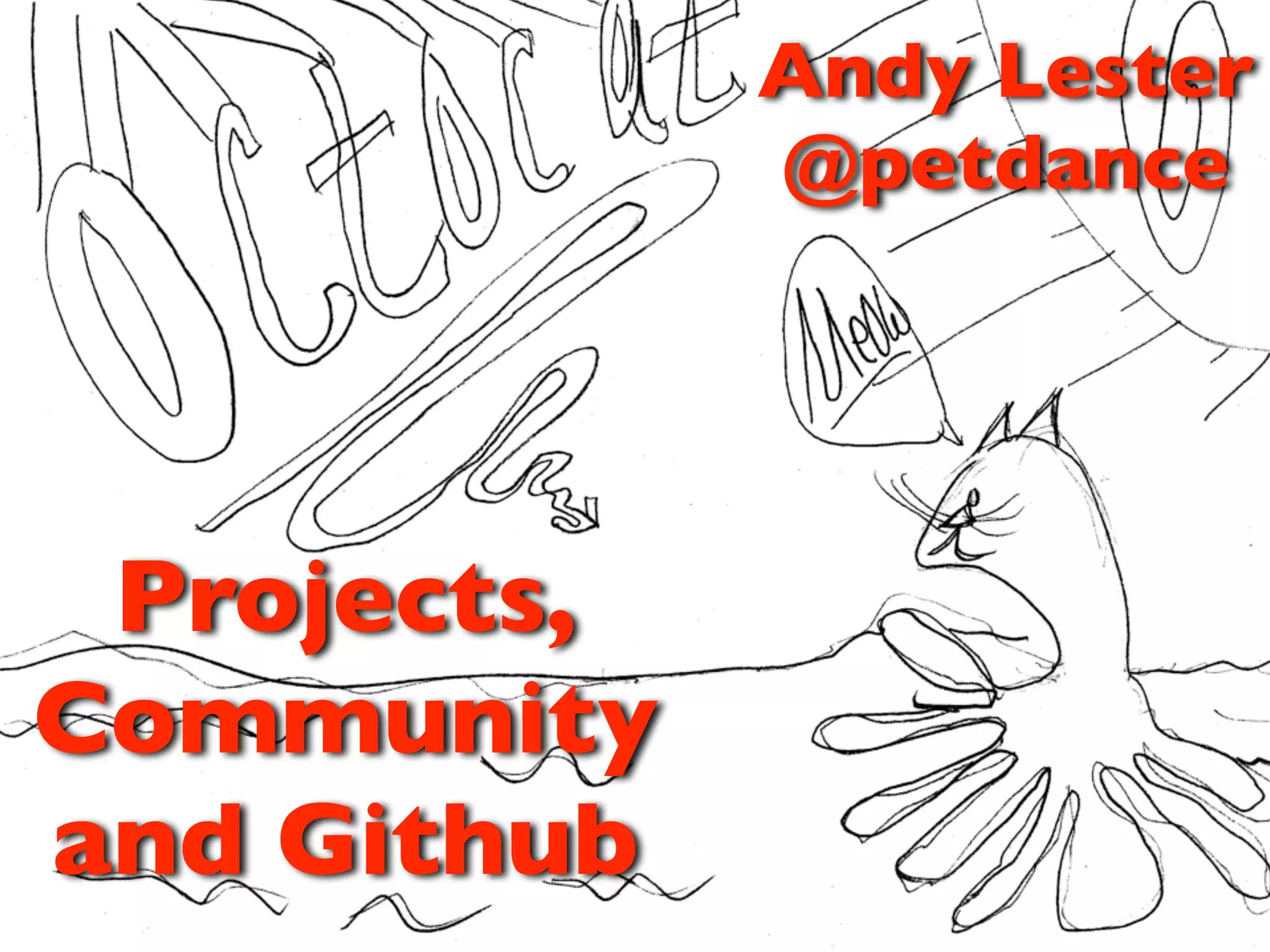 Andy Lester
             @petdance




 Projects,
Community
and Github
 