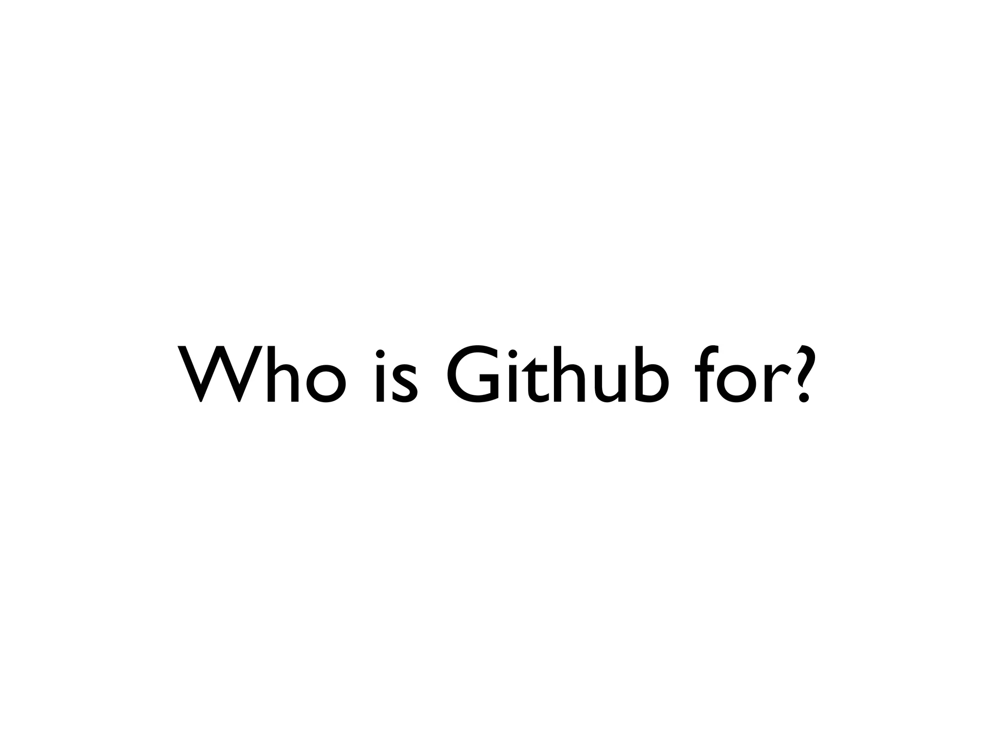 Who is Github for?
 