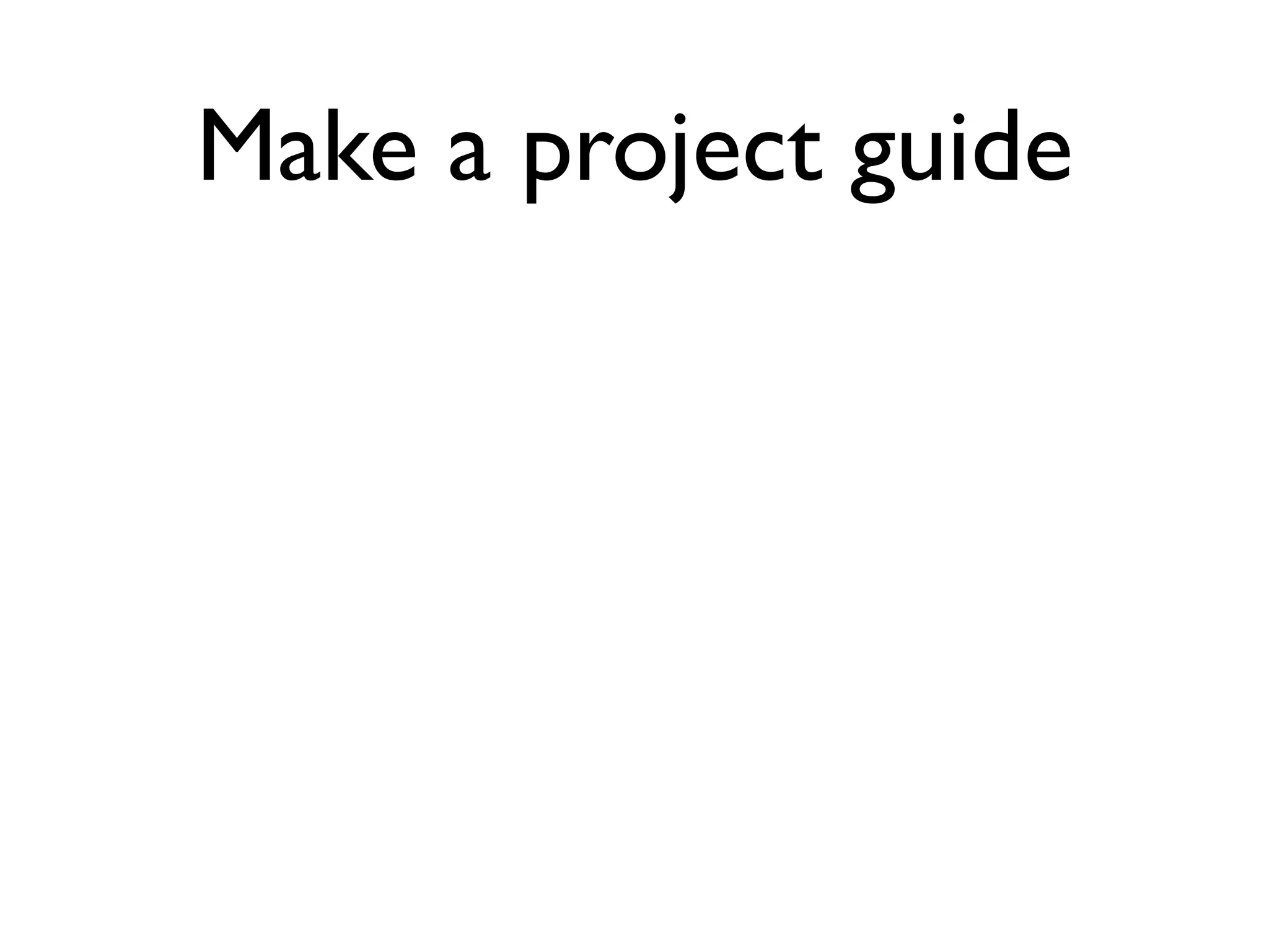 Make a project guide
 
