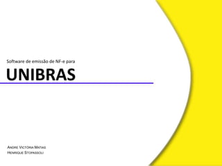 UNIBRAS Software de emissão de NF-e para    Andre VictóriaMatias Henrique Stopassoli 