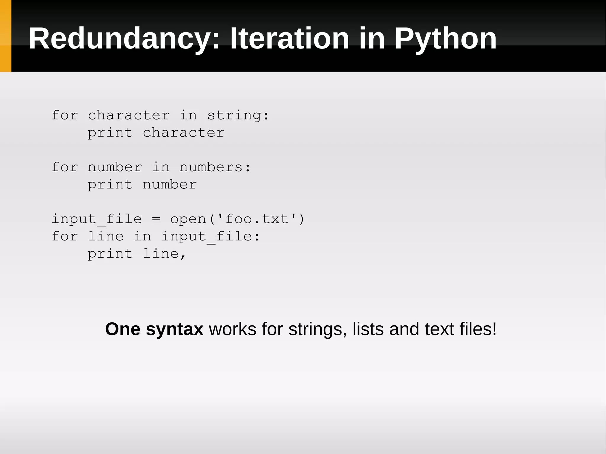 Redundancy: Iteration in Java for (int i = 0; i < message.length(); ++i) { System.out.println(message.charAt(i)); } for (int i = 0; i < messageChars.length; ++i) { System.out.println(messageChars[i]); } 2 different ‘classic’ syntaxes for iterating over strings & arrays... 