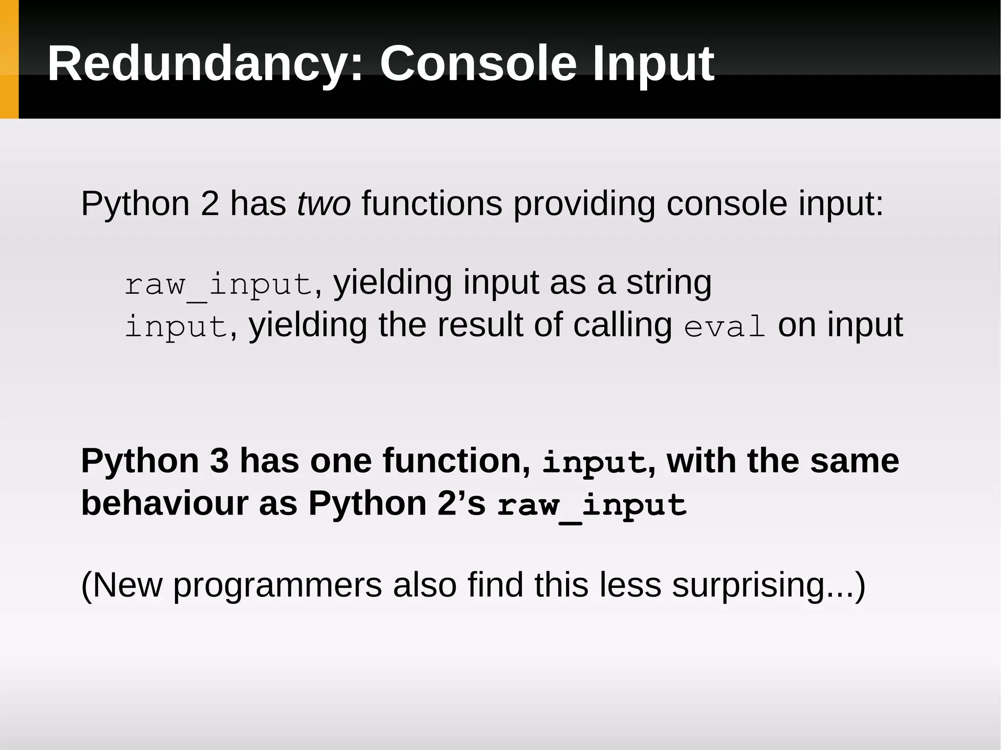 Redundancy: Iteration in Java // Before JDK 1.5 BufferedReader inputFile = new BufferedReader( new FileReader(&quot;foo.txt&quot;)); String line = inputFile.readLine(); while (line != null) { System.out.println(line); line = inputFile.readLine(); } // Since JDK 1.5 Scanner inputFile = new Scanner(new File(&quot;foo.txt&quot;)); while (inputFile.hasNextLine()) { System.out.println(inputFile.nextLine()); } ...+ 2 for text files  =  10 different iteration syntaxes! 