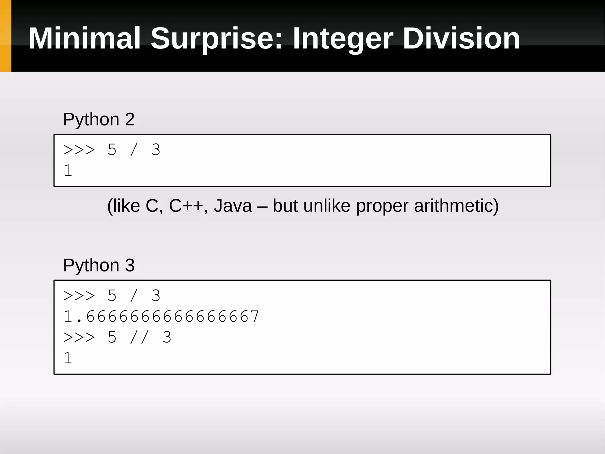 Redundancy: Integer Representation Java: four primitive integer types, four corresponding wrapper classes,  BigInteger  class Python 2: two integer types –  int  &  long Python 3: one integer type –  int 