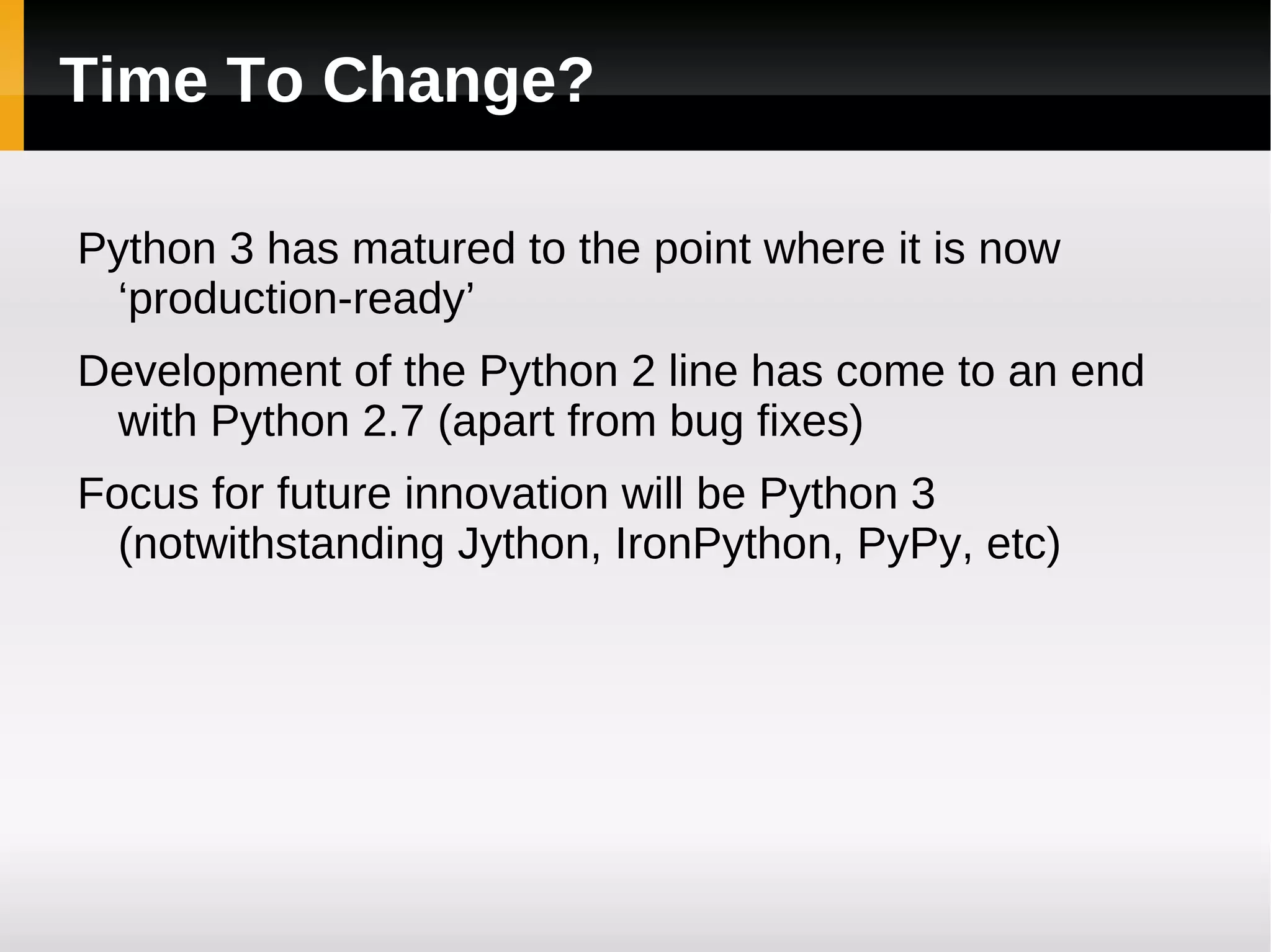Conceptual Consistency: I/O In Python 2,  print  is a statement In Python 3, it is a  function Benefits: Consistency with console input (also a function) 