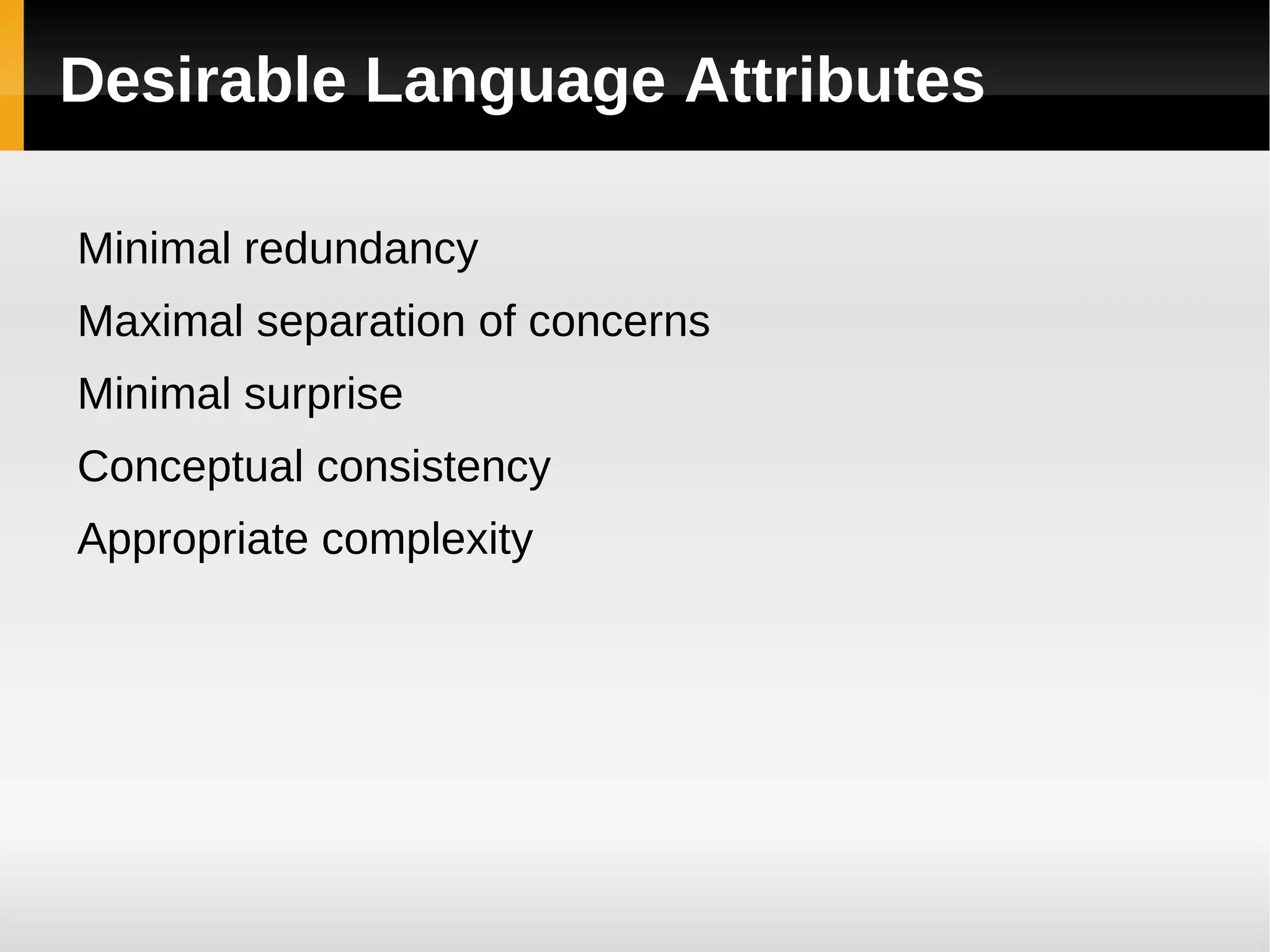 Desirable Language Attributes Minimal redundancy 