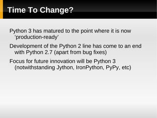 Conceptual Consistency: I/O In Python 2,  print  is a statement In Python 3, it is a  function Benefits: Consistency with console input (also a function) 