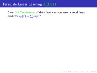 Terascale Linear Learning ACDL11

   Given 2.1 Terafeatures of data, how can you learn a good linear
   predictor fw (x) = i wi xi ?
 