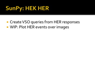    Create VSO queries from HER responses
   WIP: Plot HER events over images
 