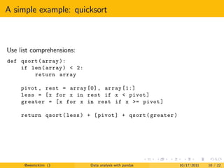 A simple example: quicksort



Use list comprehensions:
def qsort ( array ):
    if len ( array ) < 2:
        return arra...