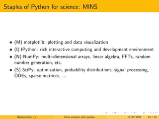 Staples of Python for science: MINS




   (M) matplotlib: plotting and data visualization
   (I) IPython: rich interactiv...