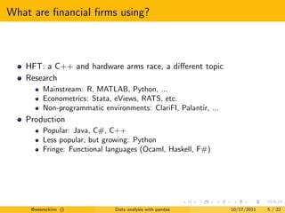 What are ﬁnancial ﬁrms using?



   HFT: a C++ and hardware arms race, a diﬀerent topic
   Research
        Mainstream: R,...
