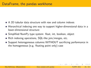 DataFrame, the pandas workhorse




     A 2D tabular data structure with row and column indexes
     Hierarchical indexin...