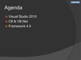 Agenda
 Visual Studio 2010
 C# & VB.Net
 Framework 4.0
 