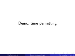 Demo, time permitting




Wes McKinney ()         Structured data challenges   Rice Statistics   42 / 43
 