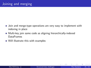 Joining and merging




   Join and merge-type operations are very easy to implement with
   indexing in place
   Multi-ke...