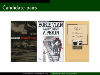 Candidate pairs




         Andr´ Santos andrefs@cpan.org
             e                           Identifying similar text documents
 