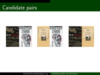 Candidate pairs




         Andr´ Santos andrefs@cpan.org
             e                           Identifying similar text documents
 