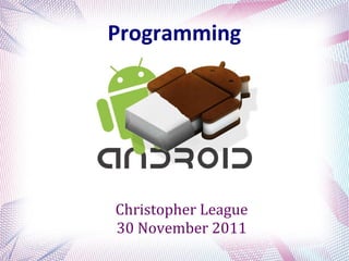 Programming




Christopher League
30 November 2011
 