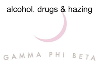 alcohol, drugs & hazing
 