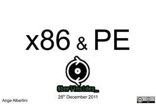 x86  &  PE Ange Albertini 28 th  December 2011 