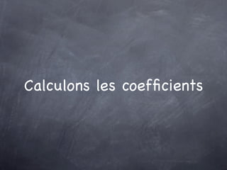Calculons les coefﬁcients
 