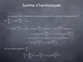 Somme d’harmoniques

    La somme ﬁnie, constitu´e des harmoniques de la p´riode fondamentale T
                          ...