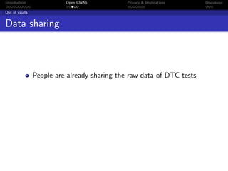 Introduction              Open GWAS           Privacy & Implications   Discussion

Out of vaults


Data sharing



                People are already sharing the raw data of DTC tests
 