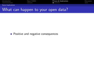 Introduction             Open GWAS          Privacy & Implications   Discussion

Some Implications


What can happen to your open data?




               Positive and negative consequences
 