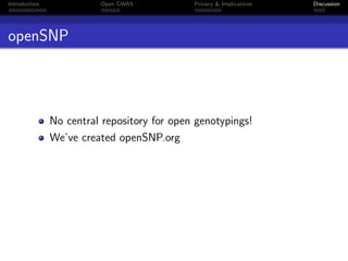 Introduction             Open GWAS           Privacy & Implications   Discussion




openSNP




               No central repository for open genotypings!
               We’ve created openSNP.org
 