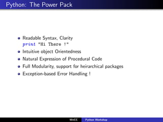 Python: The Power Pack




     Readable Syntax, Clarity
     print "Hi There !"
     Intuitive object Orientedness
     N...