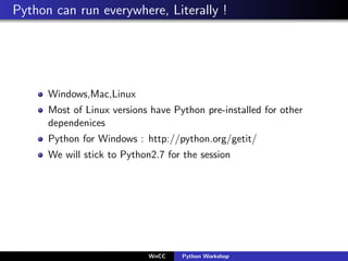Python can run everywhere, Literally !




      Windows,Mac,Linux
      Most of Linux versions have Python pre-installed ...