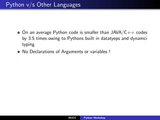 Python v/s Other Languages



     On an average Python code is smaller than JAVA/C++ codes
     by 3.5 times owing to Pyt...