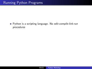 Running Python Programs




     Python is a scripting language. No edit-compile-link-run
     procedures




            ...