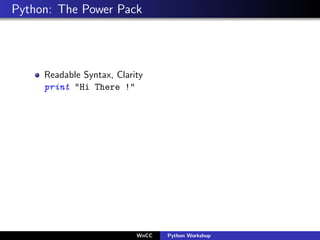 Python: The Power Pack




     Readable Syntax, Clarity
     print "Hi There !"




                           WnCC   Pyt...