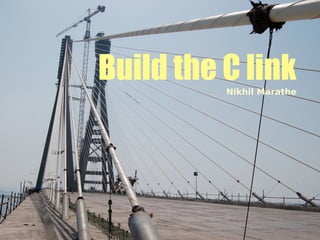 Build the C link
          Nikhil Marathe
 