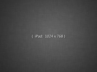 {  iPad:  1024 x 768 } 