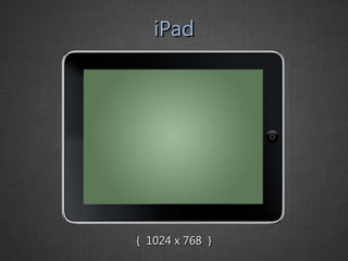 iPad {  1024 x 768  } 