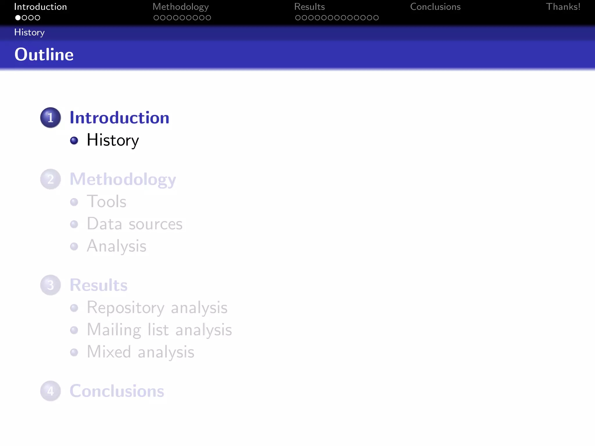 Introduction              Methodology    Results   Conclusions   Thanks!

History

Outline


          1    Introduction
                 History

          2    Methodology
                Tools
                Data sources
                Analysis

          3    Results
                 Repository analysis
                 Mailing list analysis
                 Mixed analysis

          4    Conclusions
 