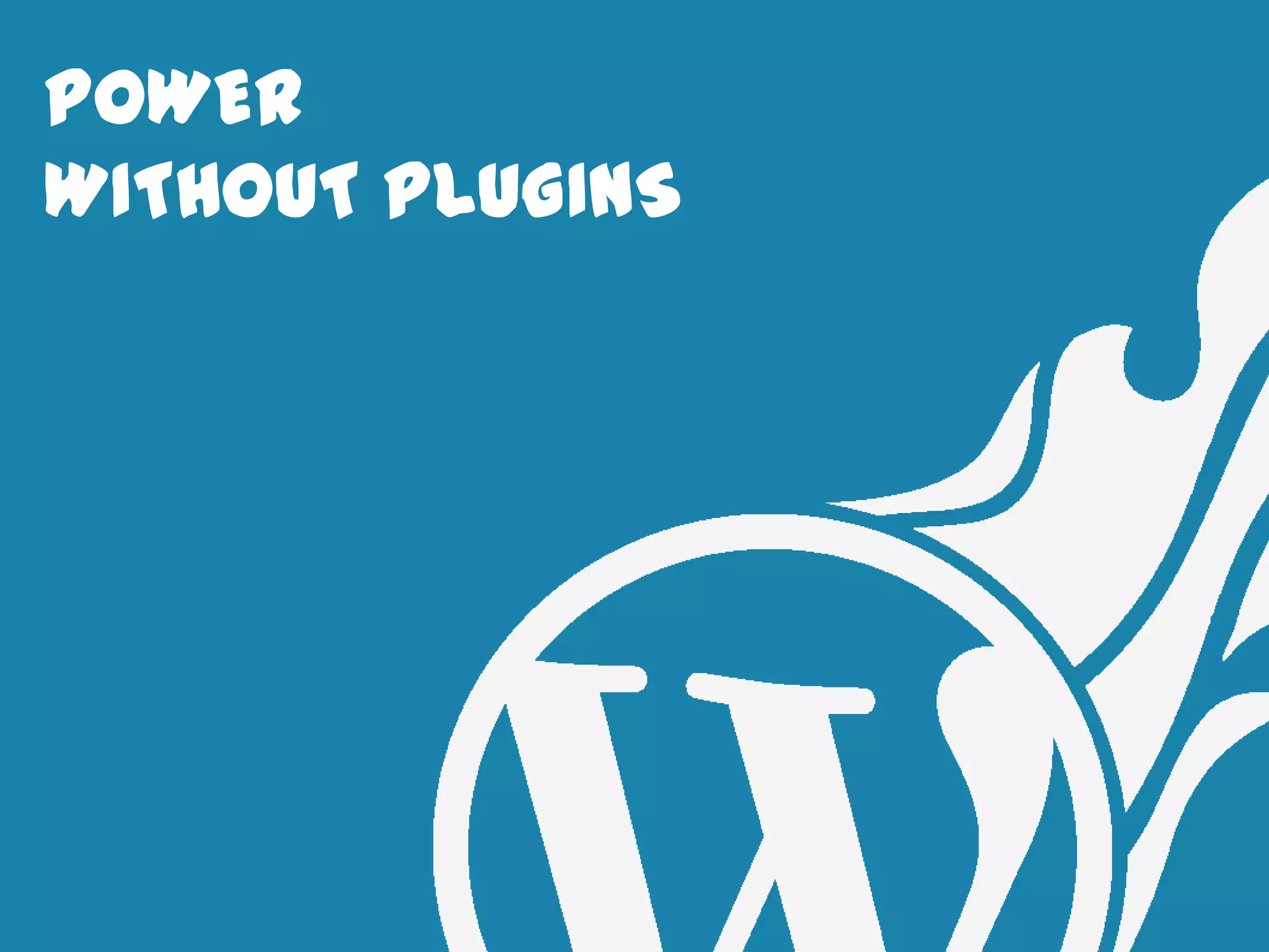 POWER
WITHOUT PLUGINS