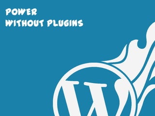 POWER
WITHOUT PLUGINS
 