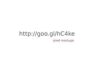 http://goo.gl/hC4ke
           pixel mockups
 