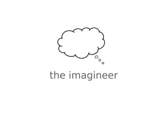 the imagineer
 