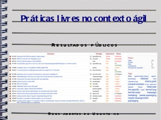 Pr át icas l ivr es no cont ext o ágil

         R e s u ltad o s p úb li c o s




        B u g s ab e rto s d o U b u n tu n o
 