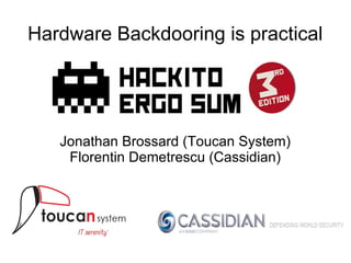 Hardware Backdooring is practical




   Jonathan Brossard (Toucan System)
    Florentin Demetrescu (Cassidian)
 
