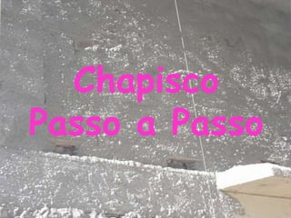 Chapisco
Passo a Passo
 